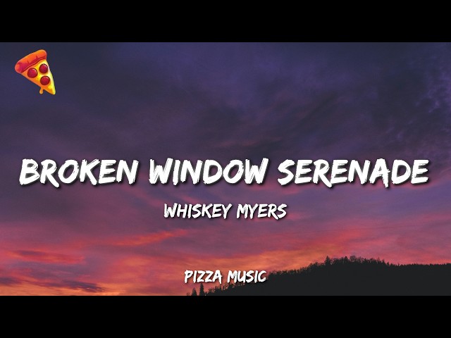 Whiskey Myers - Broken Window Serenade (Lyrics)