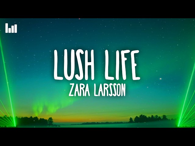 Zara Larsson - Lush Life (Lyrics)