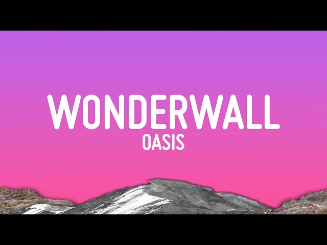 Oasis - Wonderwall (Lyrics)