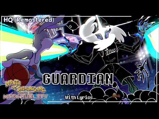 GUARDIAN WITH LYRICS - Month of Shenanigans: Month of High Quality