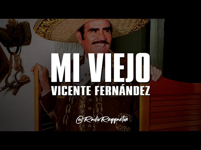 Vicente Fernández - Mi Viejo (LETRA)