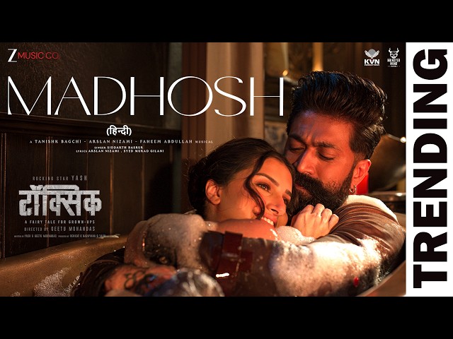 Madhosh | Toxic (Hindi) | Rocking Star Yash, Tara Sutaria | Tanishk, Arslan, Faheem, Siddharth, Syed