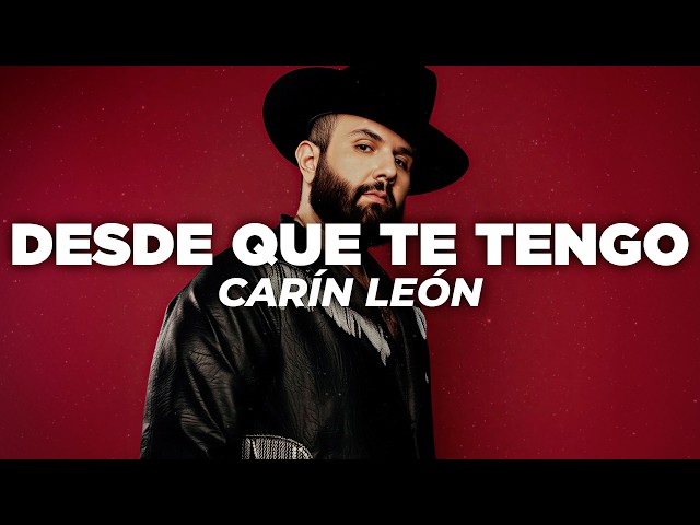 Carin Leon - Desde Que te Tengo (Letra)