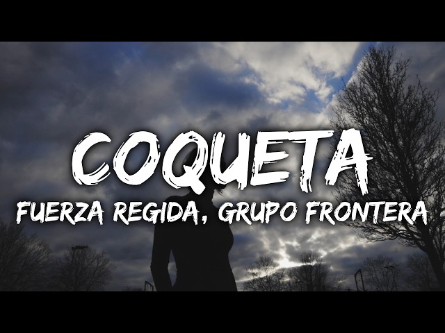 Fuerza Regida, Grupo Frontera - COQUETA (Lyrics)