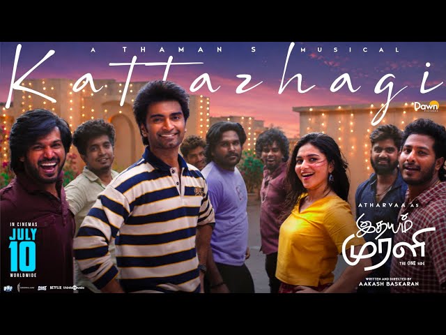 Kattazhagi - Video Song | Idhayam Murali | Atharvaa | Thaman S | Kayadu Lohar | Aakash Baskaran