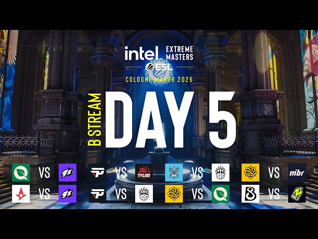 IEM Cologne Major 2026 - Day 5 - Stream B