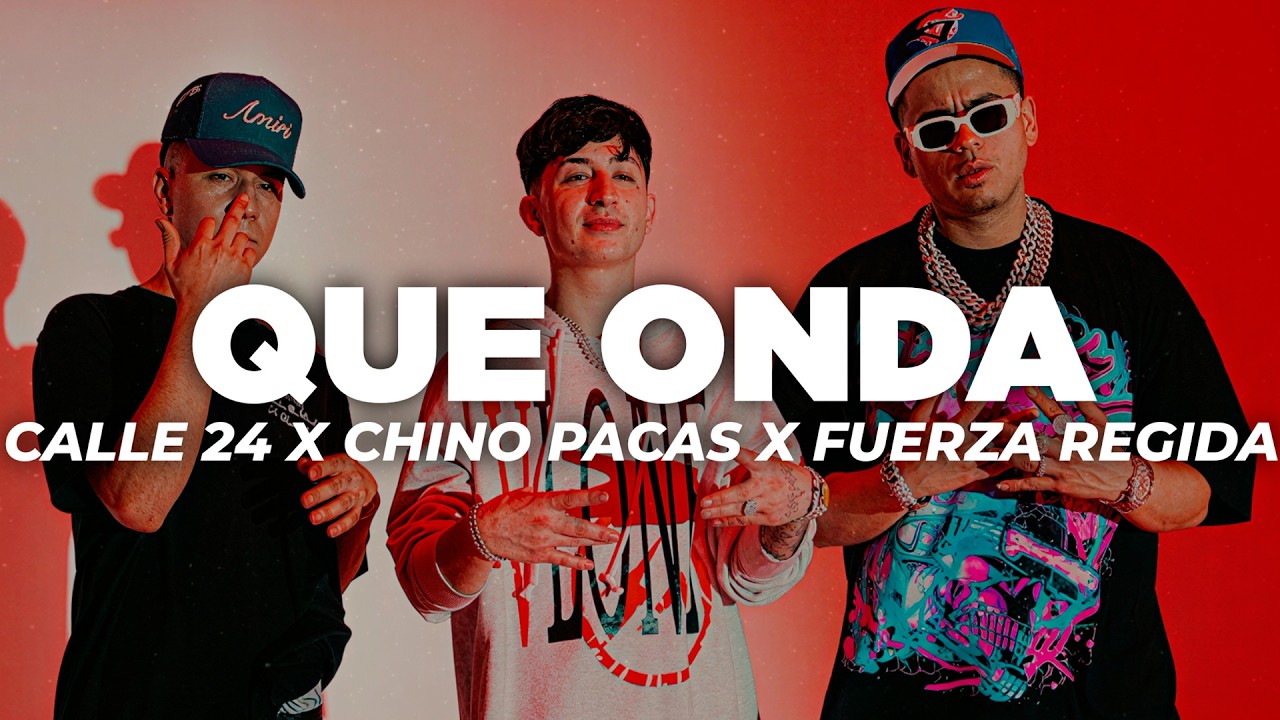 Que Onda - Calle 24 x Chino Pacas x Fuerza Regida (Letra)
