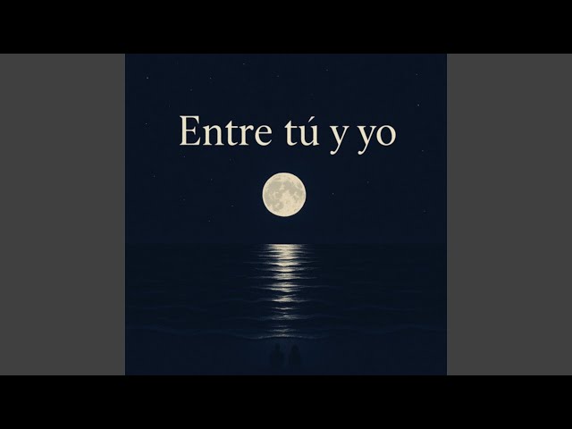Entre tú y yo