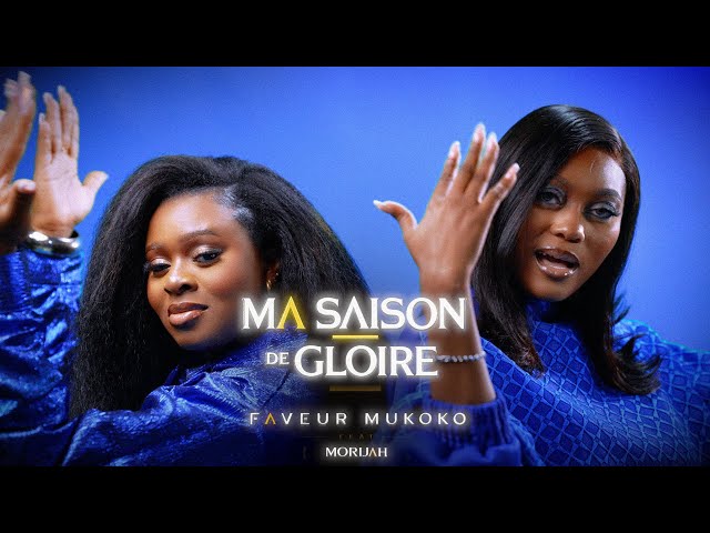 Ma Saison de Gloire /Faveur Mukoko feat Morijah (Clip Officiel )