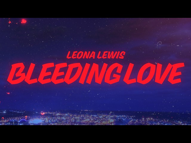 Leona Lewis - Bleeding Love (Lyrics)