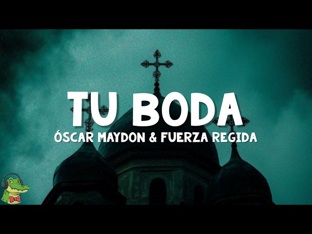 Oscar Maydon & Fuerza Regida - Tu Boda (Letra)
