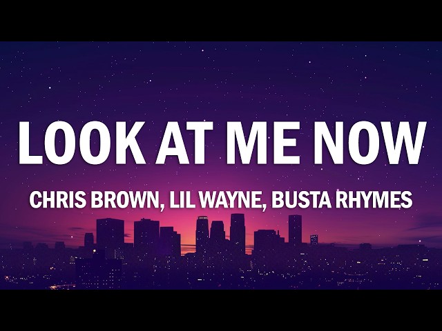 Chris Brown - Look at Me Now (Lyrics) ft. Lil Wayne, Busta Rhymes