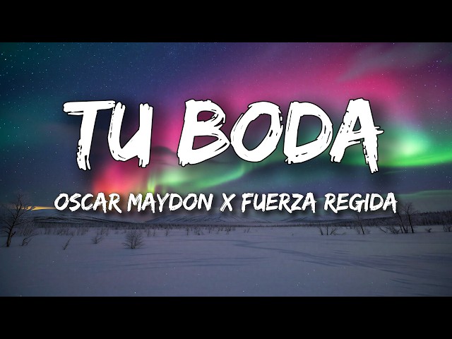 Oscar Maydon x Fuerza Regida - Tu Boda (Letra/Lyrics)