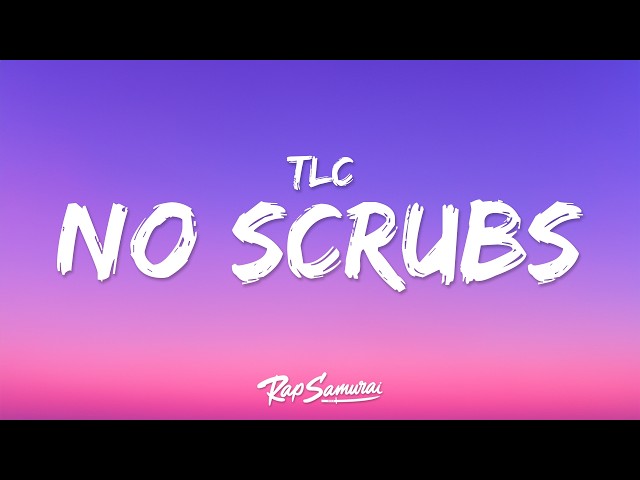 TLC - No Scrubs (Lyrics) "i don't want no scrub"