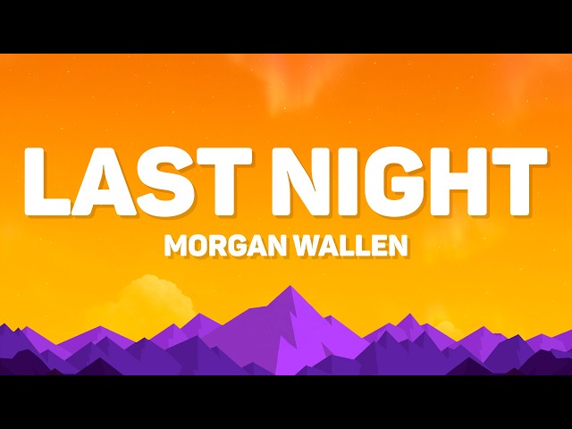 Morgan Wallen - Last Night (Lyrics)