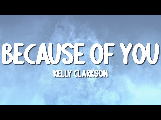 Kelly Clarkson - Because Of You (Lyrics)