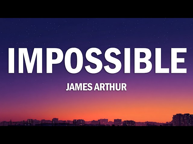 James Arthur - Impossible (Lyrics)