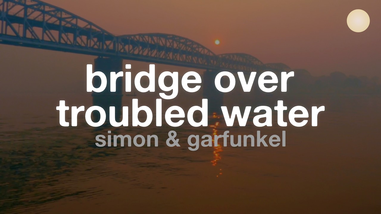 Simon & Garfunkel - Bridge Over Troubled Water (Lyrics)