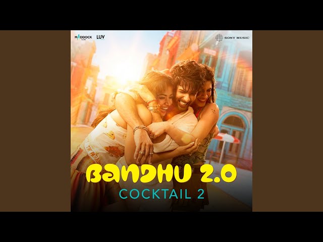 Bandhu 2.0 (From "Cocktail 2")