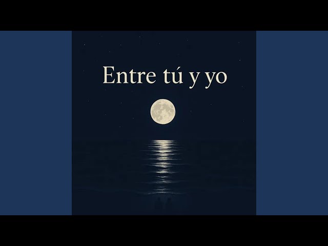 Entre tú y yo