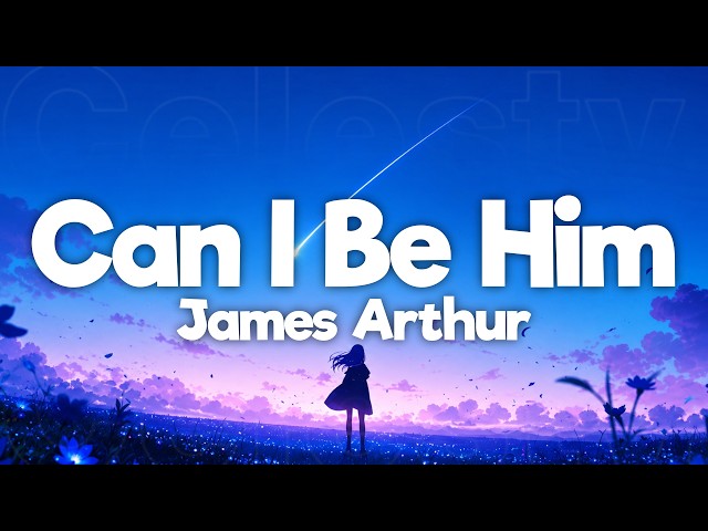 James Arthur - Can I Be Him (Lyrics)