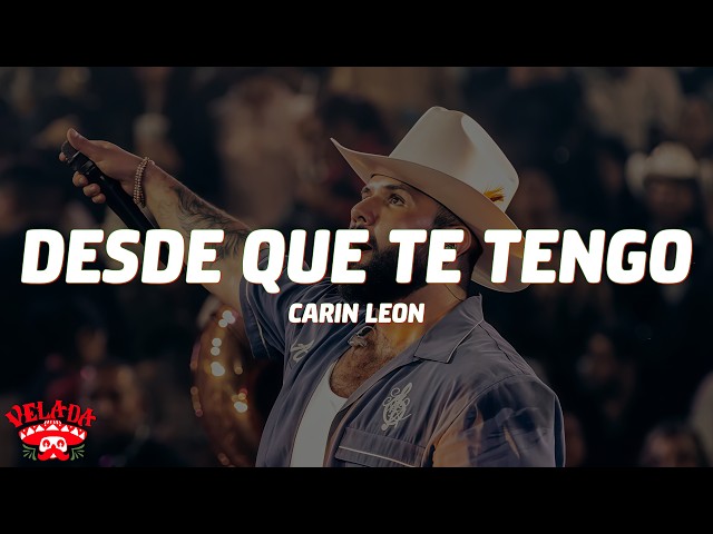 Carin León - Desde Que Te Tengo (Letra/Lyrics)