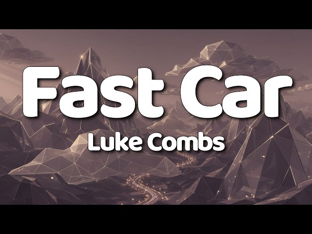 Luke Combs - Fast Car [Lyrics]