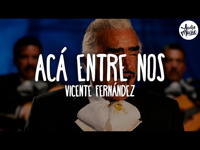🎵 Vicente Fernández - Acá Entre Nos (Letra)