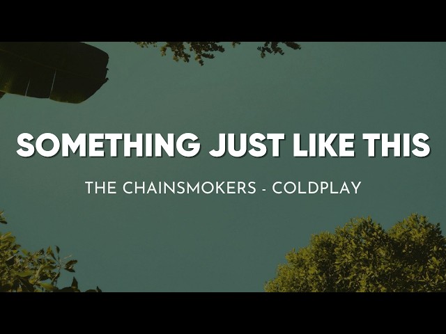 The Chainsmokers & Coldplay - Something Just Like This (Lyrics)