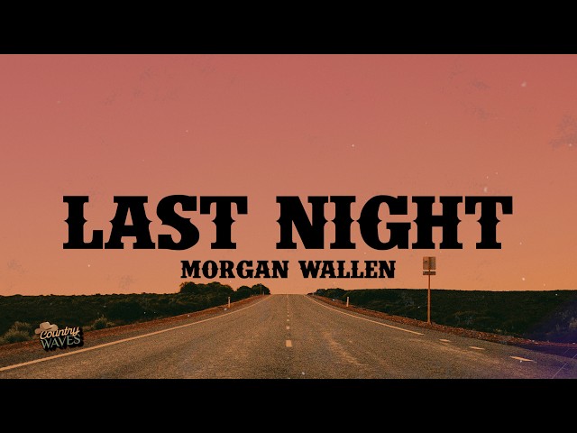 Morgan Wallen - Last Night (Lyrics)