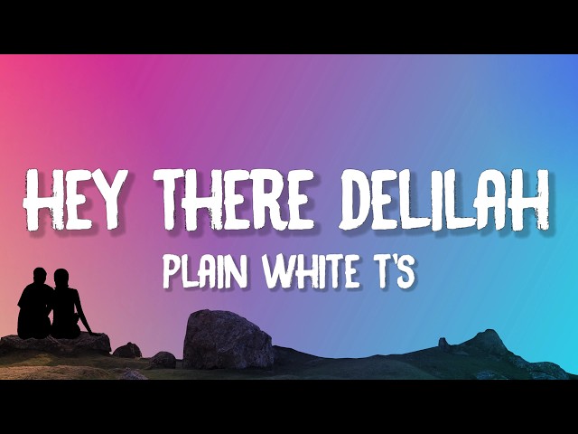 Plain White T's - Hey There Delilah (Lyrics)