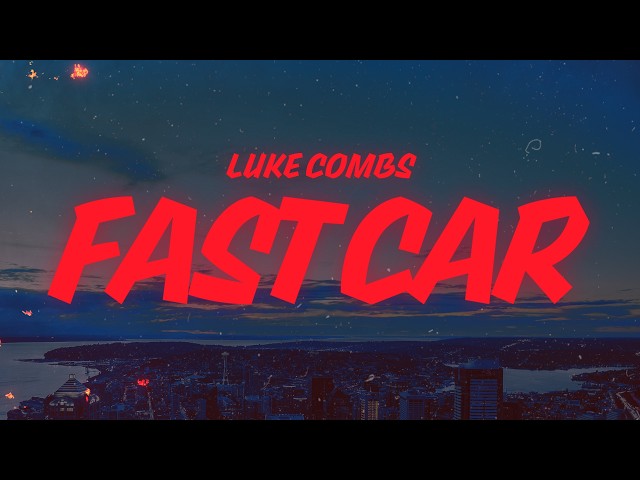 Luke Combs - Fast Car (Lyrics)