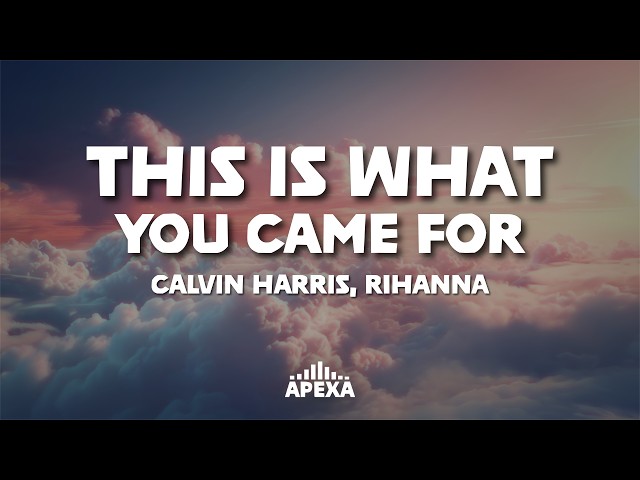 Calvin Harris, Rihanna - This Is What You Came For (Lyrics)