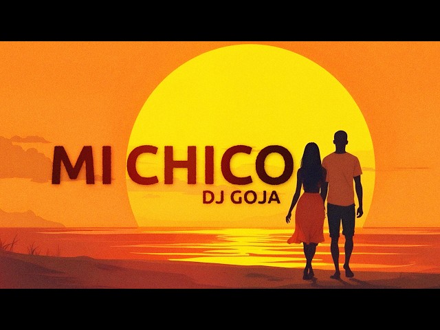 DJ Goja - Mi Chico (Lyric Video)