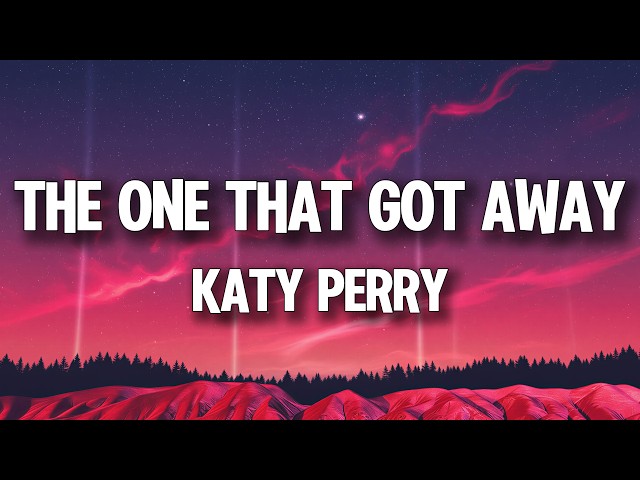Katy Perry - The One That Got Away (Lyrics)